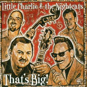 Cover for Little Charlie &amp; Nightcats · Little Charlie &amp; Nightcats - That's Big (CD) (2002)