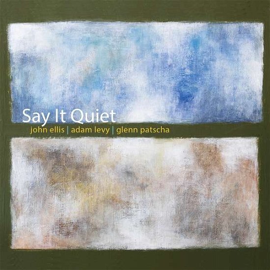John Ellis / Adam Levy & Glenn Patscha · Say It Quiet (CD) (2021)