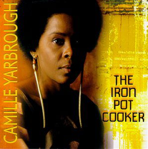 Camille Yarbrough · Iron Pot Cooker (CD) (2005)