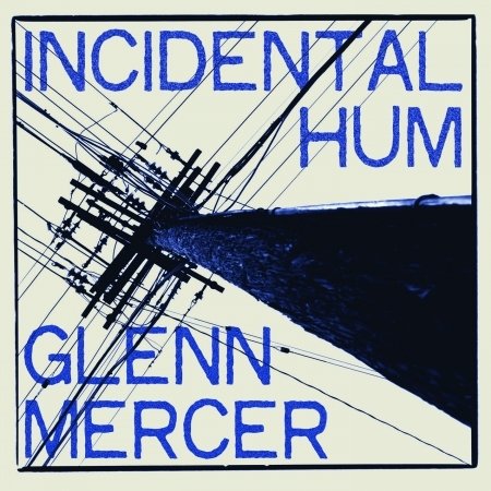Cover for Glenn Mercer · Incidental Hum (CD) (2015)