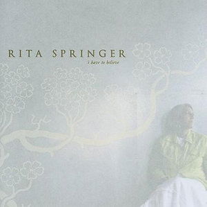 Cover for Rita Springer · Rita Springer-i Have to Believe (CD) (2005)