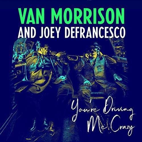 You're Driving Me Crazy - Van Morrison / Joey Defrancesco - Musique - Sony Owned - 0190758200323 - 27 avril 2018