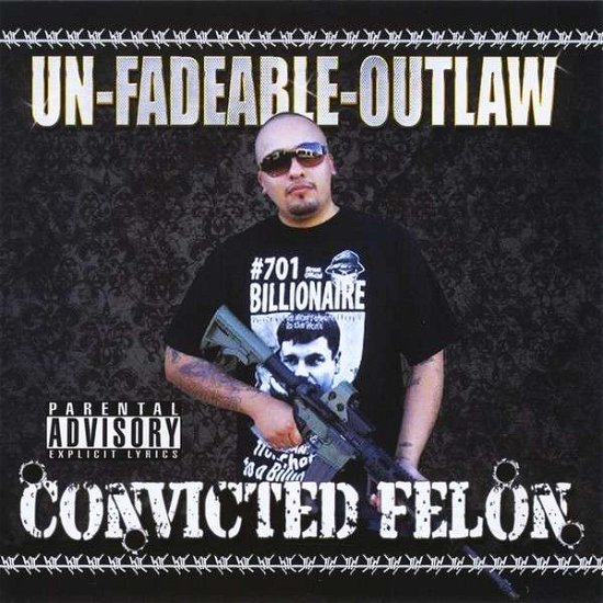 Cover for Unfadeable Outlaw · Convicted Felon (CD) (2013)