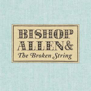 Broken String - Bishop Allen - Musik - DEAD OCEANS - 0656605130323 - 19. juli 2007