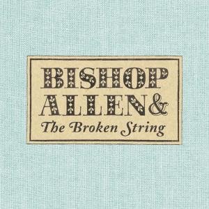 Bishop Allen · Broken String (CD) (2007)