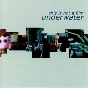 This is Not a Film - Underwater - Música - CD Baby - 0694263200323 - 9 de maio de 2006