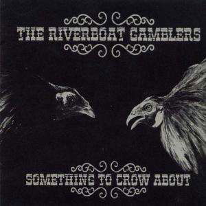 Cover for Riverboat Gamblers · Something to Crow About (CD) (2005)