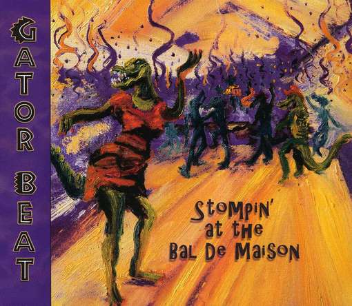 Gator Beat · Stompin at the Bal De Maison (CD) (2012)