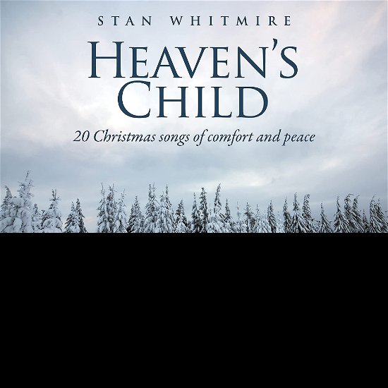 Heaven's Child: 20 Christmas Songs of Comfort & Peace - Stan Whitmire - Musiikki - CHRISTMAS MUSIC - 0792755638323 - perjantai 12. marraskuuta 2021