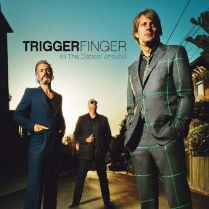 Cover for Triggerfinger · All This Dancin Around (CD) (2013)