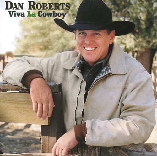 Viva La Cowboy - Dan Roberts - Musik - Old Boots Music - 0805290000323 - 3. august 2004