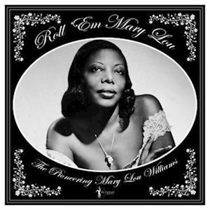 Roll Em Mary Lou - The Pioneering Mary Lou Williams 1929-53 - Mary Lou Williams - Musik - ACROBAT - 0824046161323 - 12. maj 2023