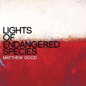 Cover for Matthew Good · Lights Of Endangered Species (CD) (2011)