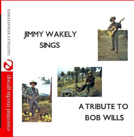 Jimmy Wakely Sings A Tribute To Bob Wills-Wakely,J - Jimmy Wakely - Music - Essential - 0894232589323 - February 16, 2016