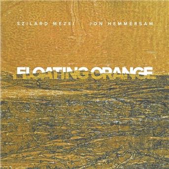 Cover for Szilard Mezei &amp; Jon Hemmersam · Floating Orange (CD) (2017)