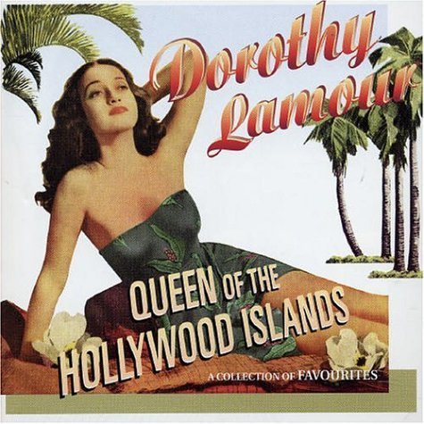 Queen of the Hollywood Islands - Dorothy Lamour - Musik - Sepia Records - 5055122110323 - 13. juli 2004