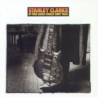 Cover for Stanley Clarke · If This Bass Could Only Talk (CD) (1988)