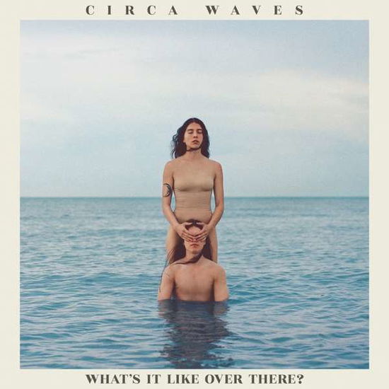 What's It Like Over There? - Circa Waves - Musiikki - PROLIFICA - 5400863004323 - torstai 4. huhtikuuta 2019