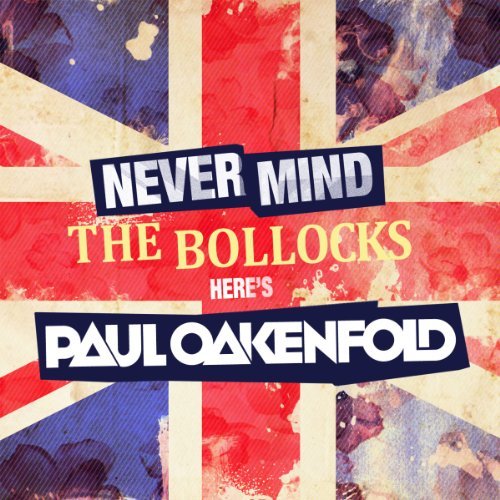 Paul Oakenfold-never Mind the Bollocks Here's Paul - Paul Oakenfold - Musiikki - PERFECTO - 8717306978323 - perjantai 22. heinäkuuta 2011