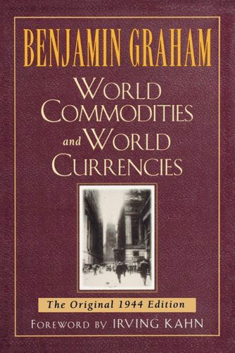 World Commodities and World Currencies: the Original 1944 Edition - Benjamin Graham - Libros - McGraw-Hill - 9780071626323 - 30 de junio de 1998