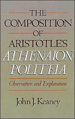 Cover for Keaney, John J. (Professor of Classics, Professor of Classics, Princeton University) · The Composition of Aristotle's Athenaion Politeia: Observation and Explanation (Hardcover Book) (1992)