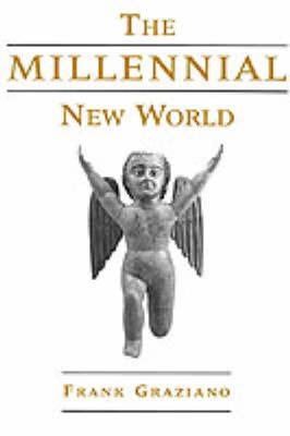 Cover for Graziano, Frank (Associate Professor of Spanish and Latin American Studies, Associate Professor of Spanish and Latin American Studies, The American University) · The Millennial New World (Hardcover bog) (1999)