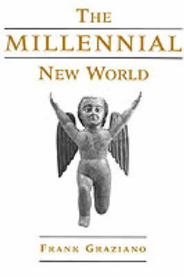 Cover for Graziano, Frank (Associate Professor of Spanish and Latin American Studies, Associate Professor of Spanish and Latin American Studies, The American University) · The Millennial New World (Innbunden bok) (1999)