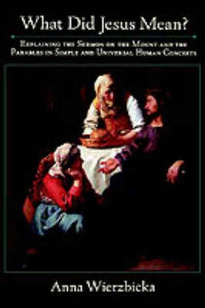 Cover for Wierzbicka, Anna (Professor of Linguistics, Professor of Linguistics, Australian National University) · What Did Jesus Mean?: Explaining the Sermon on the Mount and the Parables in Simple and Universal Human Concepts (Hardcover Book) (2001)