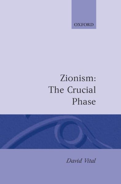 Cover for Vital, David (Nahum Goldman Professor of Diplomacy, Nahum Goldman Professor of Diplomacy, Tel-Aviv University) · Zionism: The Crucial Phase (Innbunden bok) (1987)