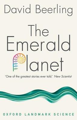 Cover for Beerling, David (Professor of Paleoclimatology at the University of Sheffield) · The Emerald Planet: How plants changed Earth's history - Oxford Landmark Science (Paperback Book) (2017)