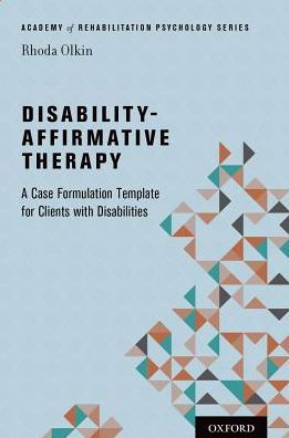 Disability-Affirmative Therapy: A Case Formulation Template for Clients with Disabilities - Academy of Rehabilitation Psychology Series - Olkin, Rhoda (Distinguished Professor, Distinguished Professor, California School of Professional Psychology, San Francisco) - Books - Oxford University Press Inc - 9780199337323 - June 29, 2017