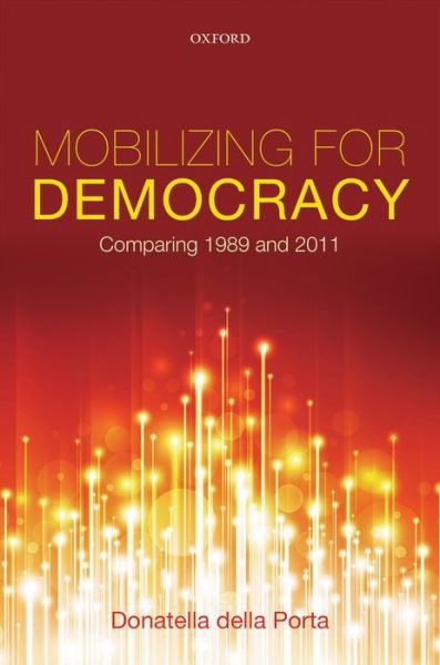 Cover for Della Porta, Donatella (European University Institute, European University Institute, Professor of Sociology) · Mobilizing for Democracy: Comparing 1989 and 2011 (Hardcover Book) (2014)