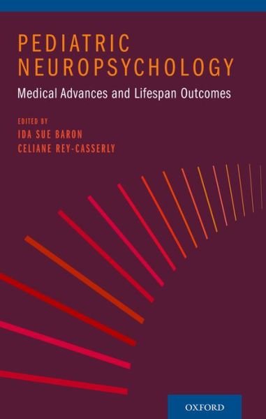 Pediatric Neuropsychology: Medical Advances and Lifespan Outcomes - Ida Sue; Rey- Baron - Bøker - Oxford University Press Inc - 9780199829323 - 4. april 2013