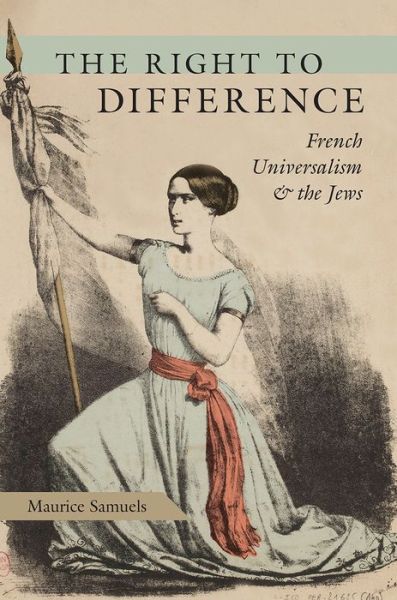Cover for Maurice Samuels · The Right to Difference: French Universalism and the Jews (Paperback Book) (2019)