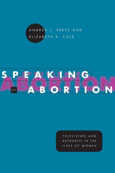 Cover for Press, Andrea L. (University of Virginia, USA) · Speaking of Abortion: Television and Authority in the Lives of Women - Morality and Society Series (Paperback Book) [New edition] (2001)