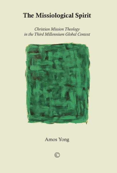 Cover for Amos Yong · The Missiological Spirit: Christian Mission Theology in the Third Millennium Global Context (Paperback Book) (2015)