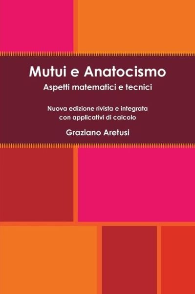 Cover for Graziano Aretusi · Mutui e Anatocismo: Aspetti matematici e tecnici - Nuova edizione rivista e integrata con applicativi di calcolo (Taschenbuch) (2018)