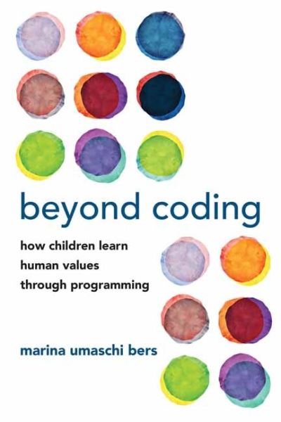 Cover for Marina Umaschi Bers · Beyond Coding: How Children Learn Human Values through Programming (Paperback Book) (2022)