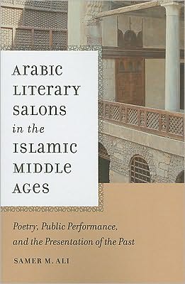 Cover for Samer M. Ali · Arabic Literary Salons in the Islamic Middle Ages: Poetry, Public Performance, and the Presentation of the Past (Paperback Book) (2010)