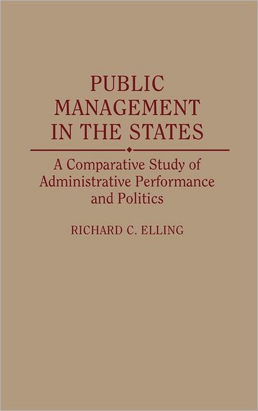 Cover for Richard C. Elling · Public Management in the States: A Comparative Study of Administrative Performance and Politics (Hardcover Book) (1992)
