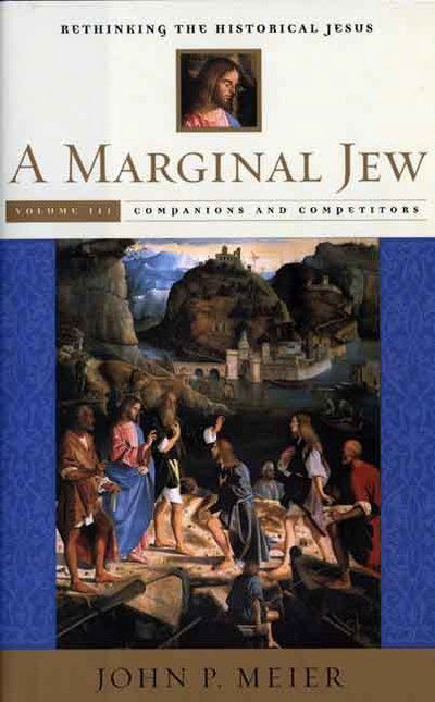 Cover for John P. Meier · A Marginal Jew: Rethinking the Historical Jesus, Volume III: Companions and Competitors - The Anchor Yale Bible Reference Library (Hardcover Book) (2001)