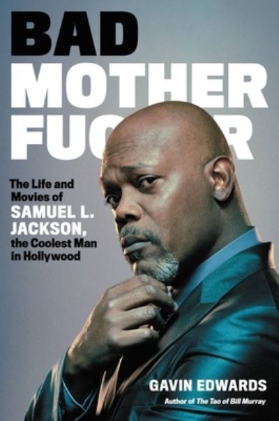 Cover for Gavin Edwards · Bad Motherfucker: The Life and Movies of Samuel L. Jackson, the Coolest Man in Hollywood (Gebundenes Buch) (2021)