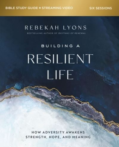 Cover for Rebekah Lyons · Building a Resilient Life Bible Study Guide plus Streaming Video: How Adversity Awakens Strength, Hope, and Meaning (Pocketbok) (2023)