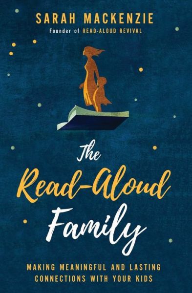 The Read-Aloud Family: Making Meaningful and Lasting Connections with Your Kids - Sarah Mackenzie - Libros - Zondervan - 9780310350323 - 19 de abril de 2018