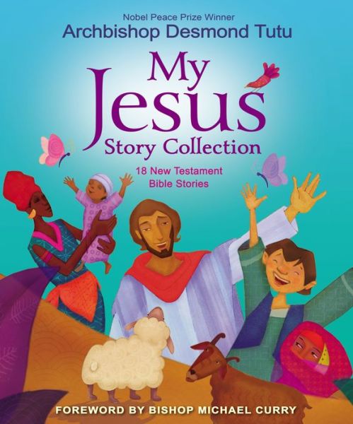 My Jesus Story Collection: 18 New Testament Bible Stories - Tutu Archbishop Desmond Tutu - Books - Zonderkidz - 9780310769323 - February 4, 2020