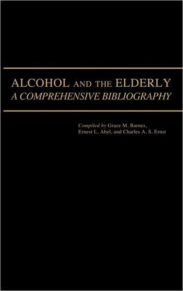 Cover for Grace M. Barnes · Alcohol and the Elderly: A Comprehensive Bibliography (Hardcover Book) (1980)
