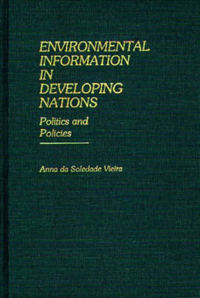 Cover for Anna Da Soledada Vieira · Environmental Information in Developing Nations: Politics and Policies (Hardcover Book) (1985)
