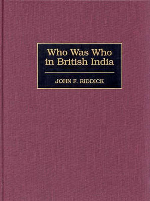 Cover for John F. Riddick · Who Was Who in British India (Hardcover Book) [Annotated edition] (1998)