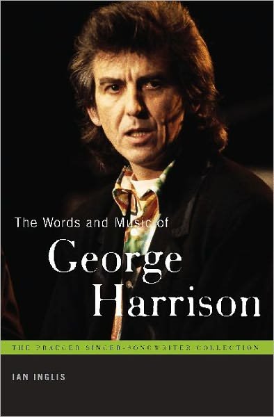 The Words and Music of George Harrison - The Praeger Singer-Songwriter Collection - Ian Inglis - Books - Bloomsbury Publishing Plc - 9780313375323 - March 23, 2010