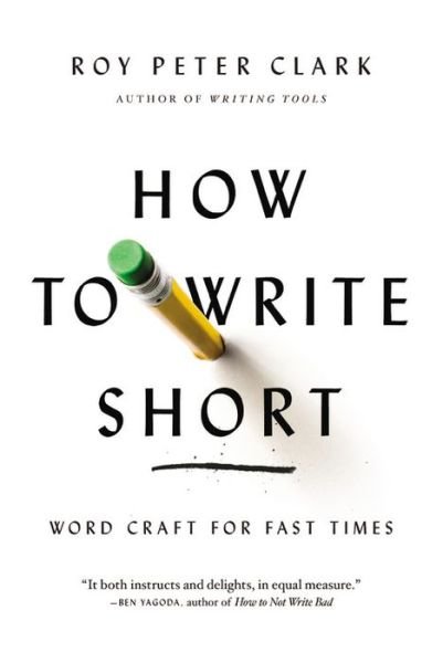 How to Write Short: Word Craft for Fast Times - Roy Peter Clark - Livros - Little, Brown & Company - 9780316204323 - 19 de agosto de 2014